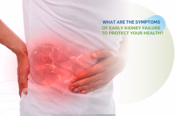 What are the early kidney failure symptoms to protect your health?